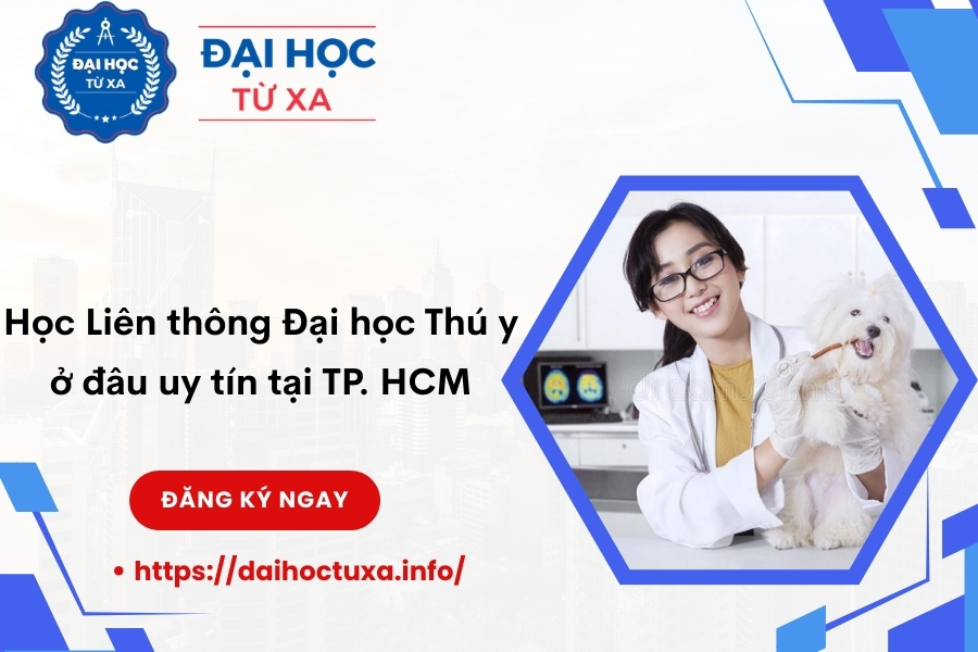 Học Liên thông Đại học Thú y ở đâu uy tín tại TP. HCM