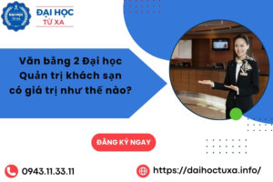 Văn bằng 2 Đại học Quản trị khách sạn có giá trị như thế nào sau khi ra trường