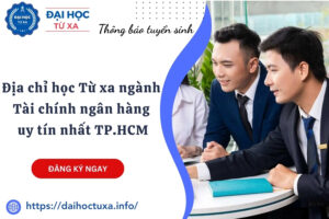 Địa chỉ học Từ xa ngành Tài chính ngân hàng uy tín nhất TP.HCM