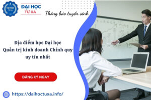Địa điểm học Đại học Quản trị kinh doanh Chính quy uy tín nhất