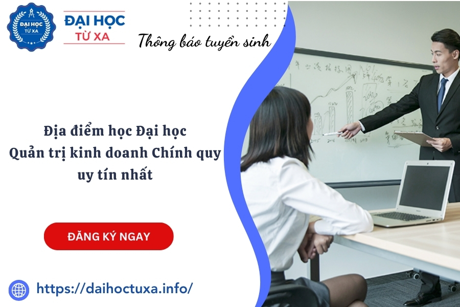 Địa điểm học Đại học Quản trị kinh doanh Chính quy uy tín nhất