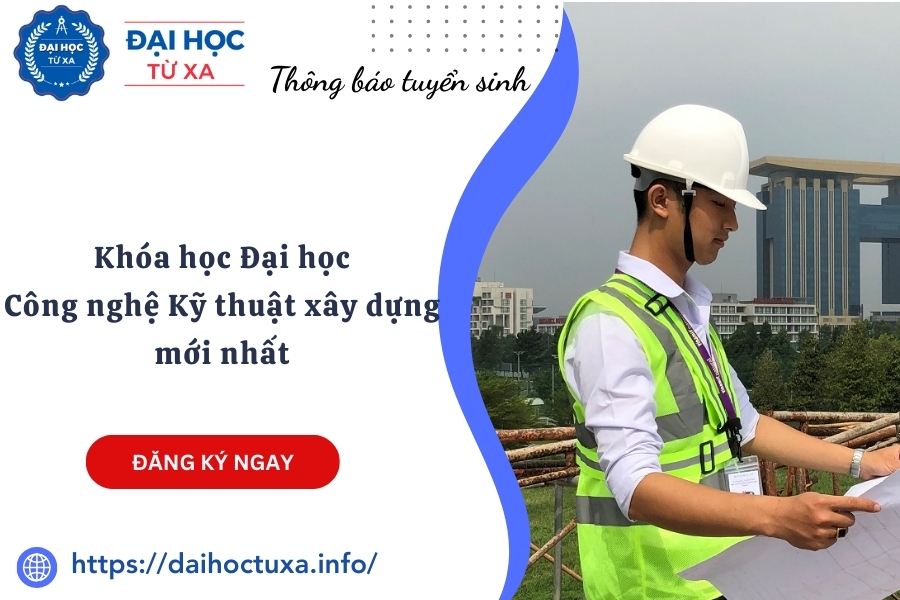 Khóa học Đại học Công nghệ Kỹ thuật xây dựng mới nhất