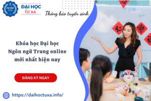 Khóa học Đại học Ngôn ngữ Trung online mới nhất hiện nay