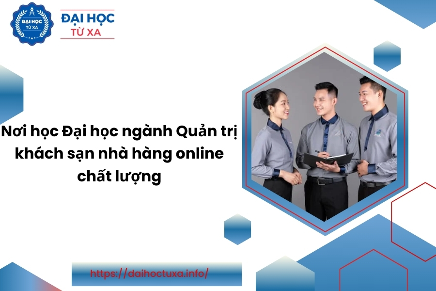 Nơi học Đại học ngành Quản trị khách sạn nhà hàng online chất lượng