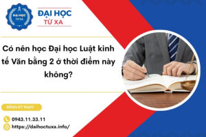 Có nên học Đại học Luật kinh tế Văn bằng 2 ở thời điểm này không?