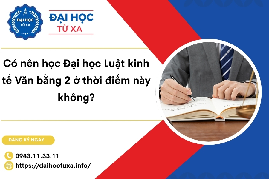 Có nên học Đại học Luật kinh tế Văn bằng 2 ở thời điểm này không?