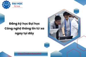 Đăng ký học Đại học Công nghệ thông tin từ xa ngay tại đây