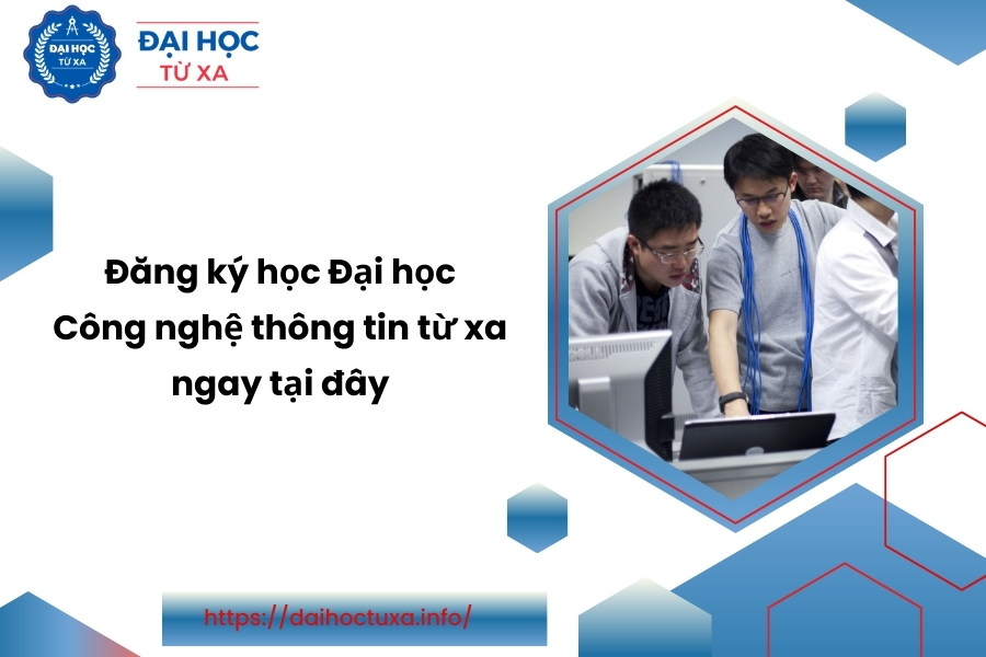 Đăng ký học Đại học Công nghệ thông tin từ xa ngay tại đây