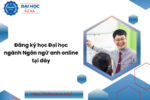 Đăng ký học Đại học ngành Ngôn ngữ anh online tại đây