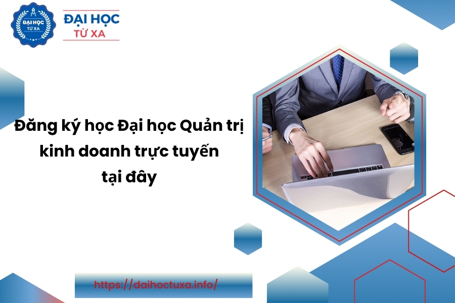 Đăng ký học Đại học Quản trị kinh doanh trực tuyến tại đây