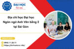Địa chỉ học Đại học Ngôn ngữ Anh Văn bằng 2 tại Sài Gòn