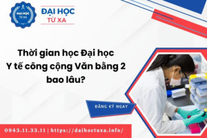 Thời gian học Đại học Y tế công cộng Văn bằng 2 bao lâu?