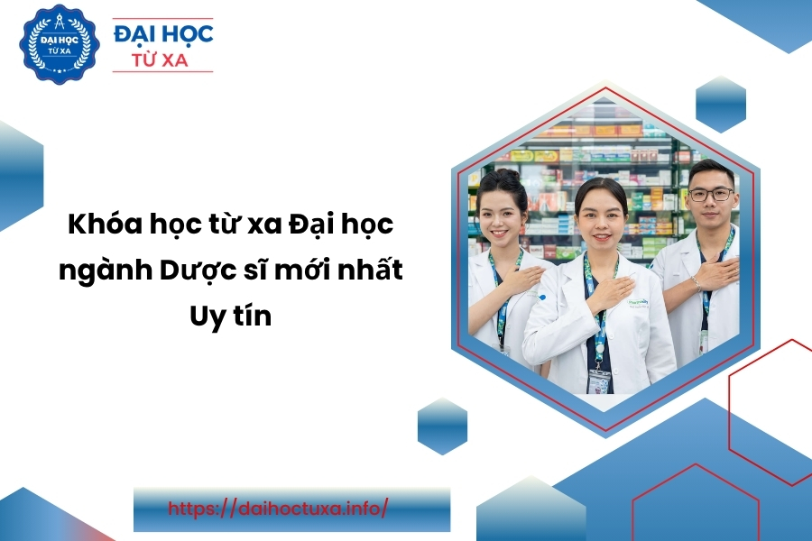 Khóa học từ xa Đại học ngành Dược sĩ mới nhất - Uy tín 