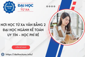 Nơi học từ xa Văn bằng 2 Đại học ngành Kế toán uy tín - Học phí rẻ
