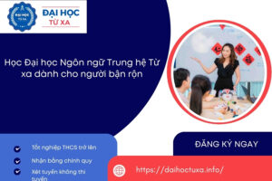 Học Đại học Ngôn ngữ Trung hệ Từ xa dành cho người bận rộn