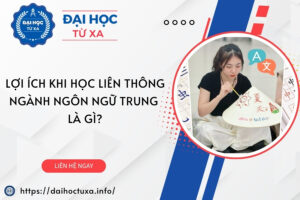 Lợi ích khi học Liên thông ngành Ngôn ngữ Trung là gì?
