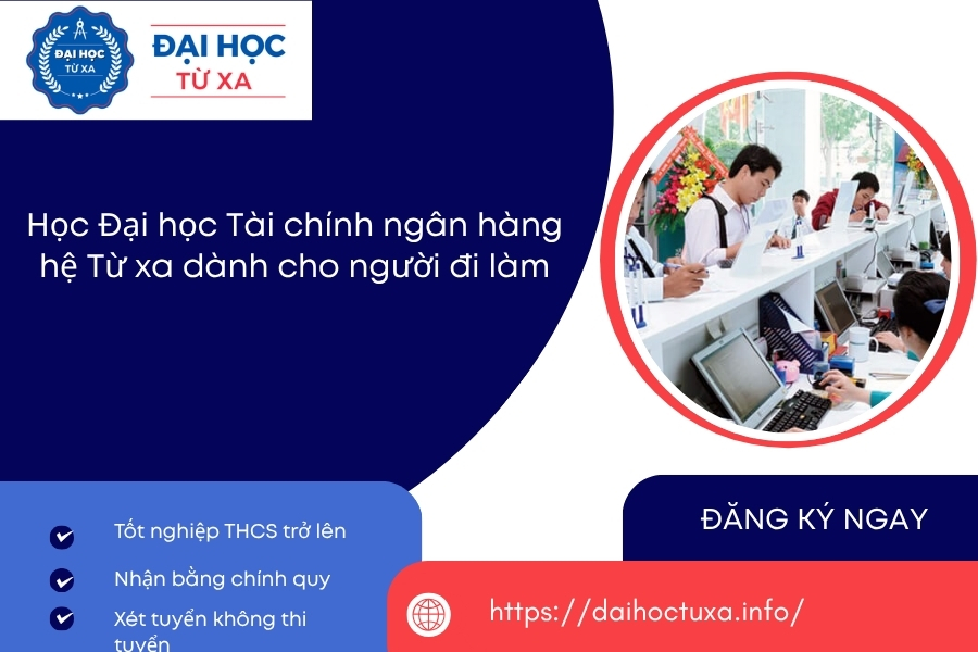 Học Đại học Tài chính ngân hàng hệ Từ xa dành cho người đi làm