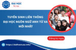 Tuyển sinh Liên thông Đại học Ngôn Ngữ Anh từ xa mới nhất